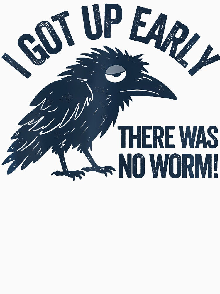 Funny Early Bird I Got Up Early But There Was No Worm by ripgoatclothing
