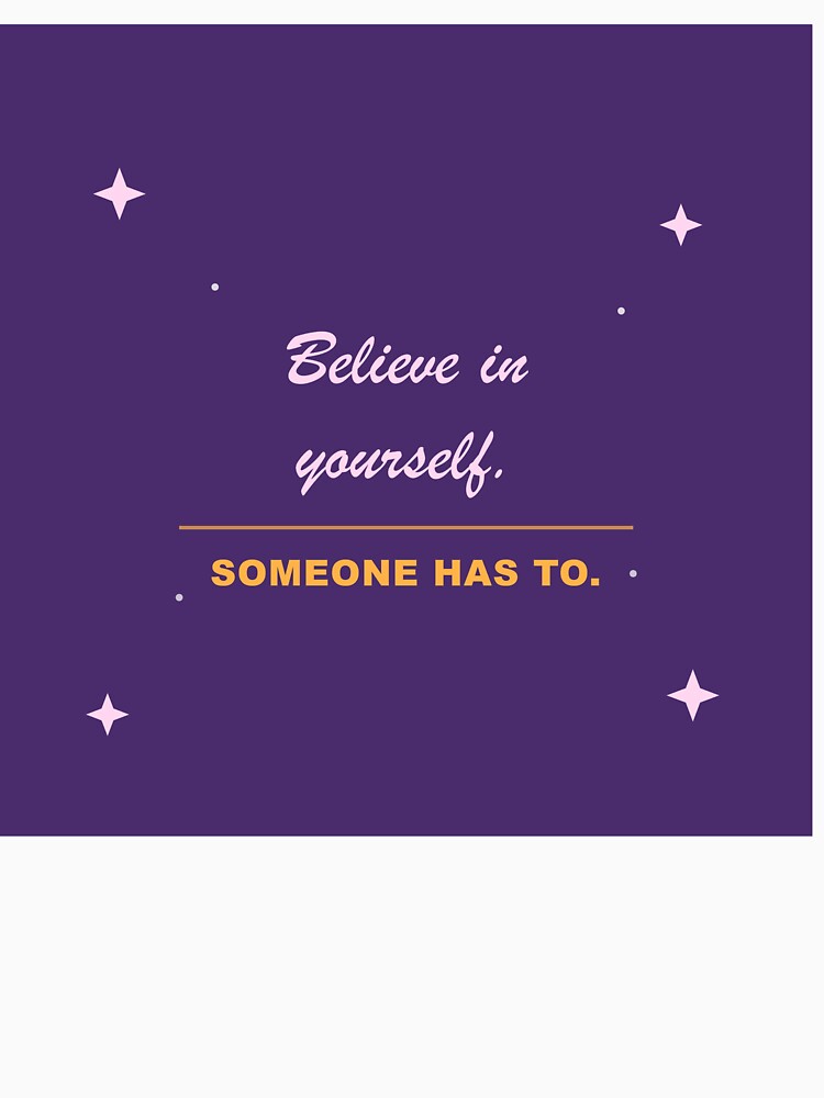 Believe in yourself by SLAYTHESPACE