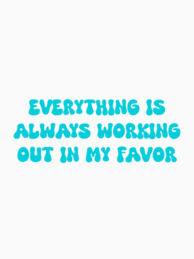 Everything is always working out in my favor- manifestation positive affirmation by SlimyFish