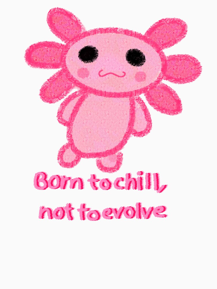 Born to chill, not to evolve by Dumbystyle
