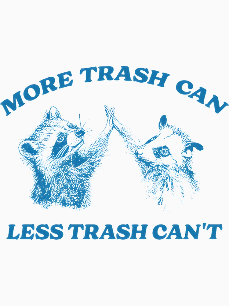 More Trash Can Less Trash Cant Raccoon Opossum Meme Vintage T-Shirt | Perfect Gift For You And Friends by depari22