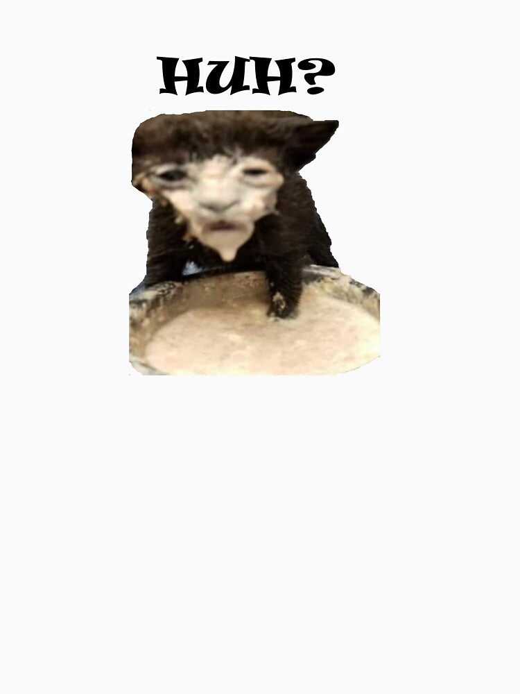 HUH? cat makes a mess meme by Shrewd Mood