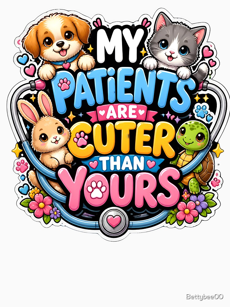 My Patients Are Cuter Than Yours  | Cute Vet & Vet Tech Animal Lover Design by Bettybee00