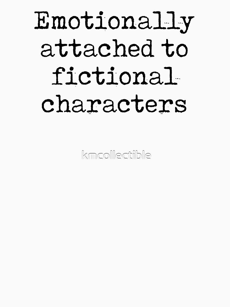 Funny Book Lover Gift Emotionally Attached To Fictional Characters by kmcollectible