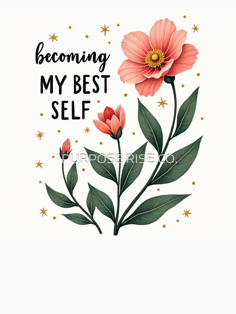 Becoming My Best Self – Floral Inspiration by PURPOSE RISE CO.