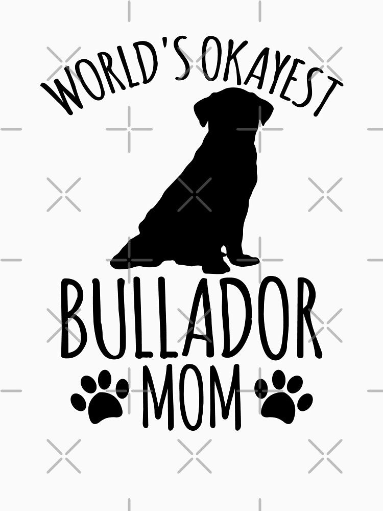 Worlds Okayest Bullador Mom - Dog Mom by kindxinn