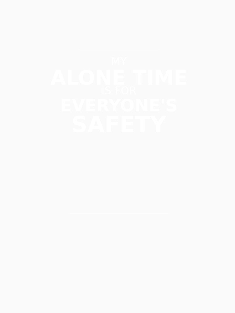 My Alone Time Is For Everyone's Safety Shirt | Funny Introvert Tee | Antisocial Humor | Homebody Gift by LithsMisc