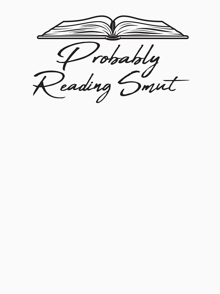 Book Lover Reader Probably Reading Smut by JustBeeAwesome