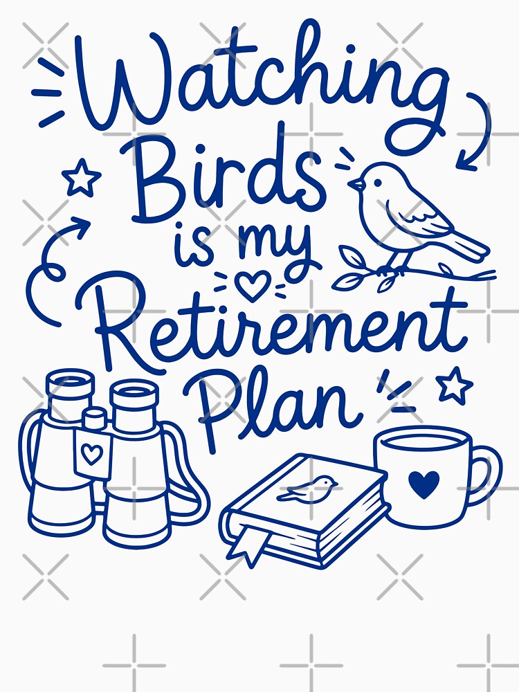 Watching Birds is my retirement plan by gunaone-design