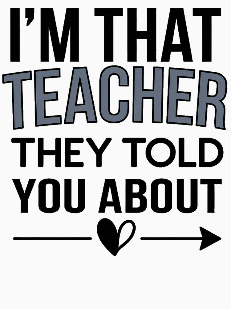 I'm That Teacher They Told You About - Fun Teacher Design by Sonchai Paladsai