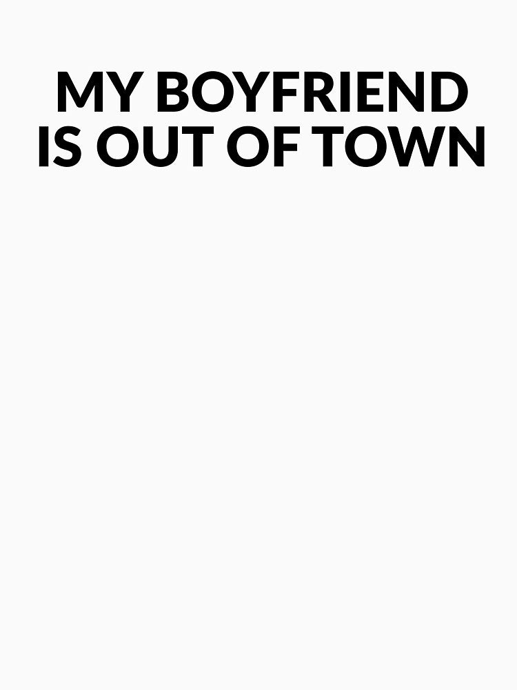 My Boyfriend Is Out Of Town - Cute Y2K Saying by karolina lindy