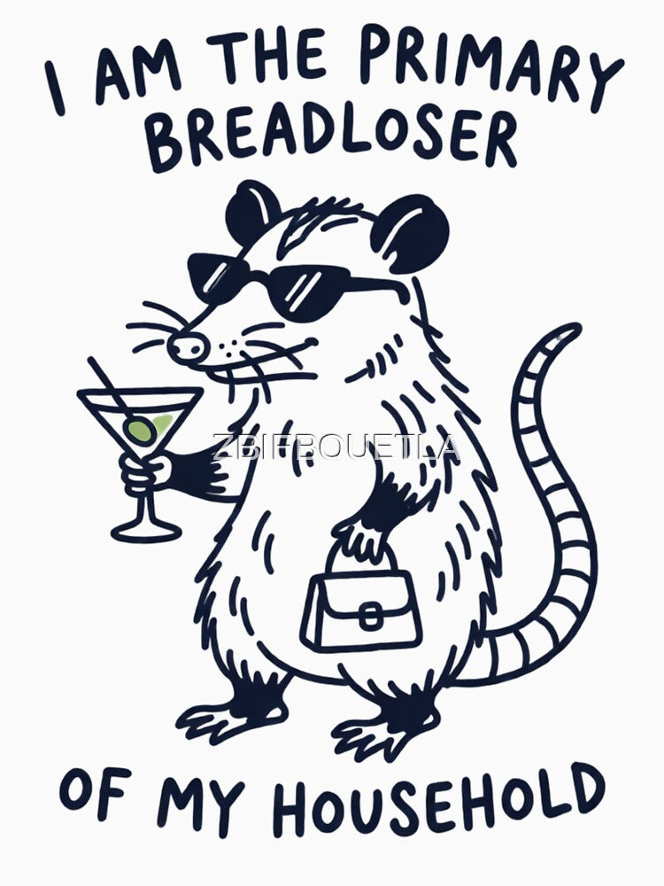 I Am The Primary Breadloser of My Household Funny Possum - Sarcastic Opossum Lover Humor by ZBIFBOUETLA