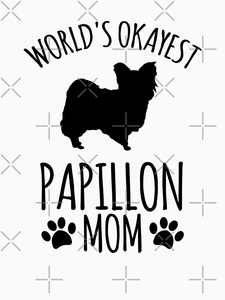 Worlds Okayest Papillon Mom - Dog Mom by kindxinn
