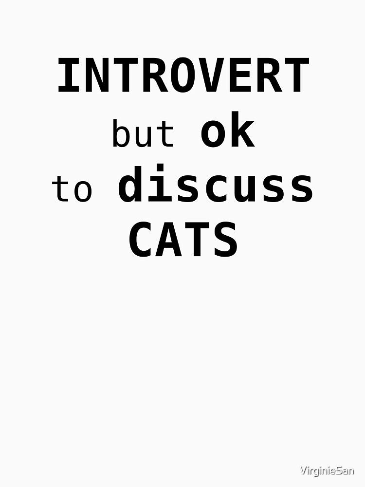 Introvert but OK to Discuss Cats by VirginieSan