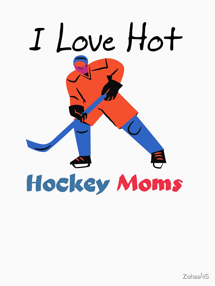 I love hot hockey moms, Gifts for moms, Gifts for hockey lovers by Zohaa45
