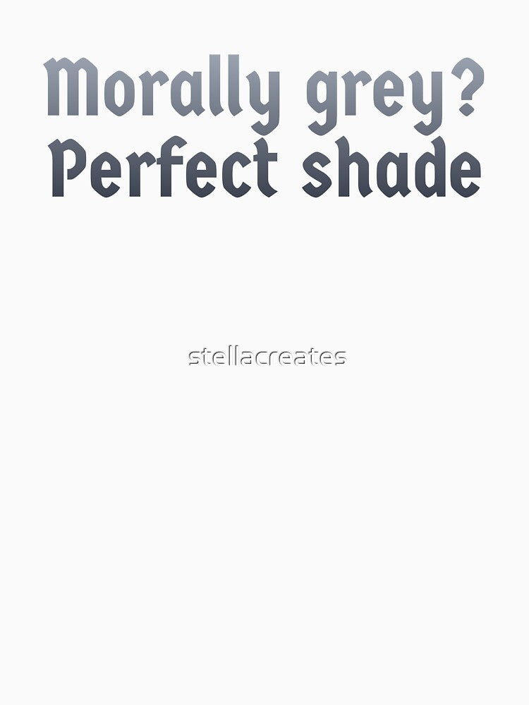Morally grey, perfect shade by stellacreates