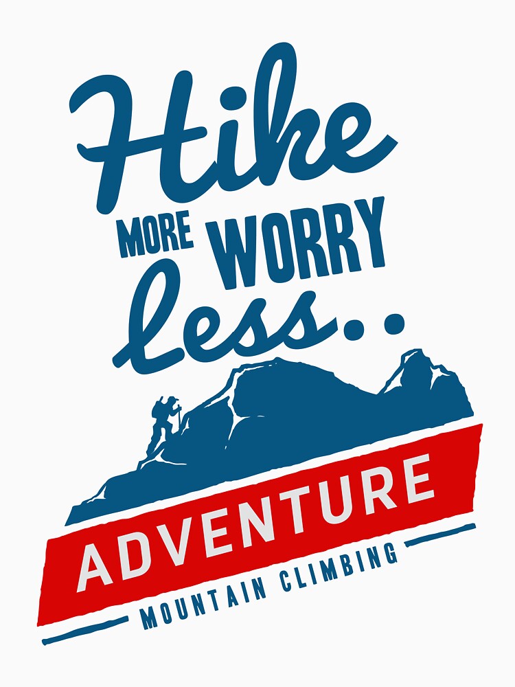 Hike More Worry Less - Adventure Mountain Climbin by MSHprints