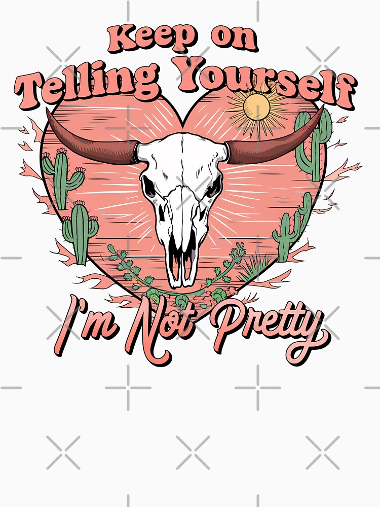 Keep On Telling Yourself - I'm Not Pretty - Vintage Western Skull by Charlietule