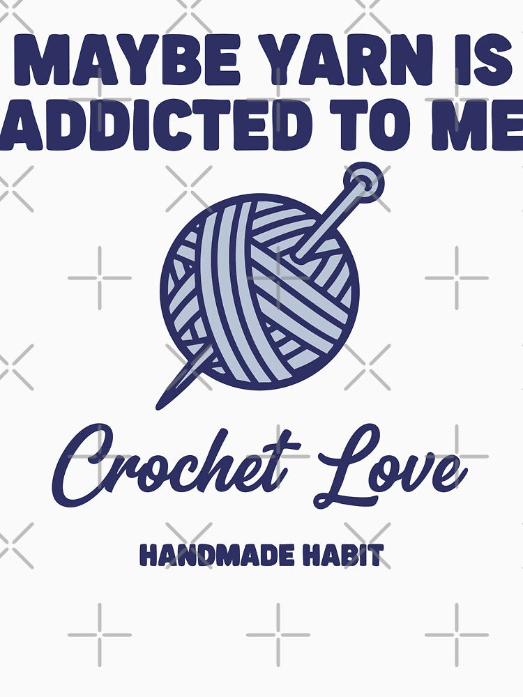 Maybe Yarn Is Addicted To Me Crochet Love Handmade by LuminOrb
