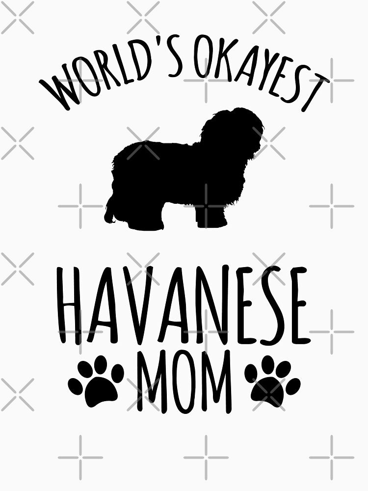 Worlds Okayest Havanese Mom - Dog Mom by kindxinn