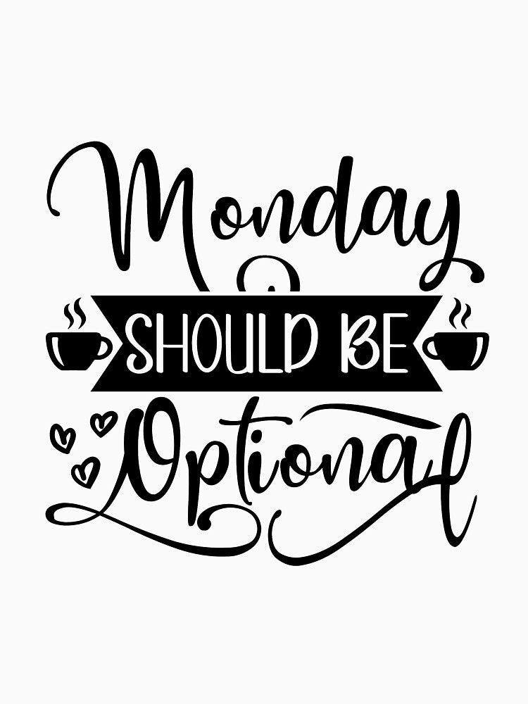 MONDAY SHOULD BE  OPTIONAL by GamaArtDesign