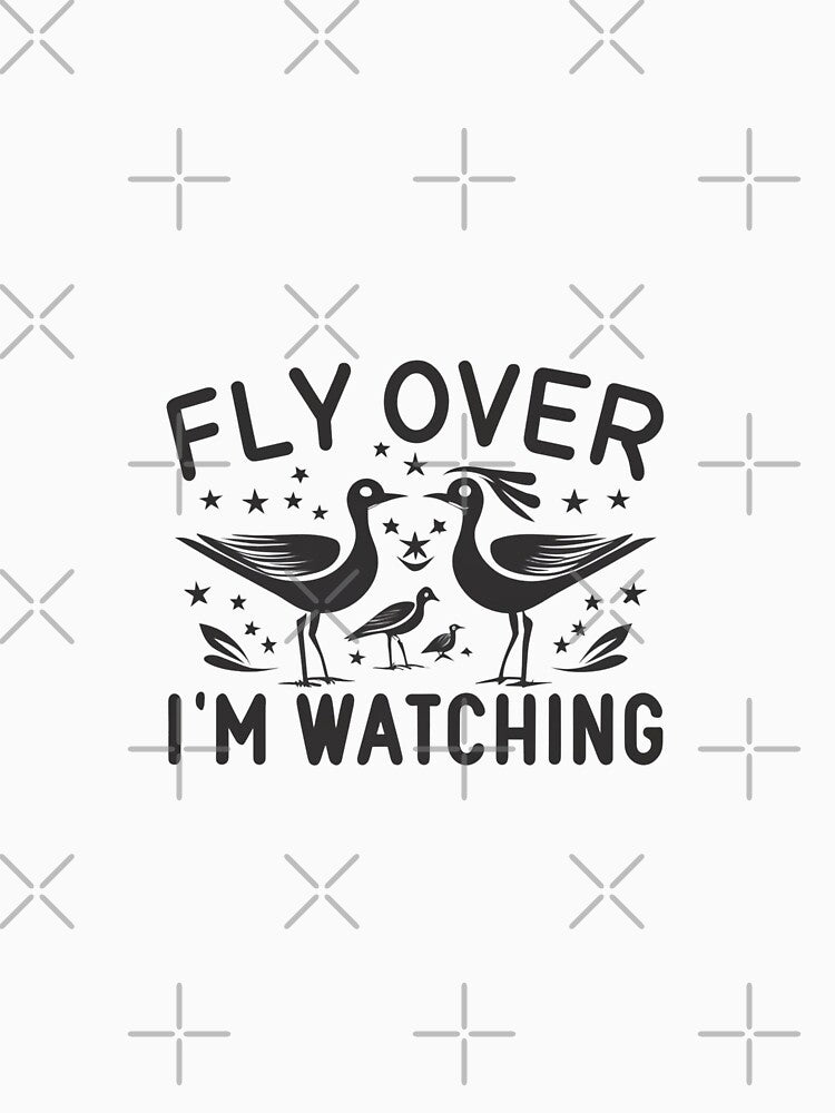 “fly over I'm watching” slogan with a birds by VoilaPrint