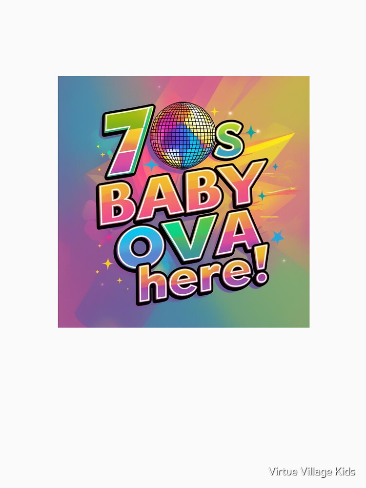 ’70s Baby Ova Here! Bright Disco Throwback Design by Virtue Village Kids
