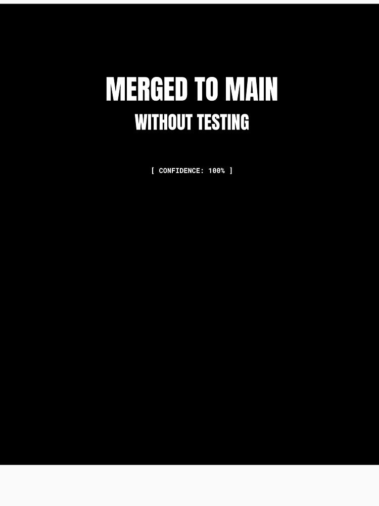 Merged To Main Without Testing – Funny Coding Meme by BuggedThreads