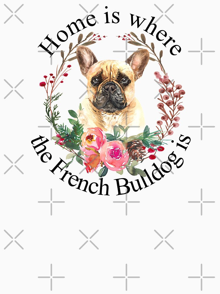 Home is Where the French Bulldog is, Sticker T-Shirt Laptop Water Bottle by StickerArtwork