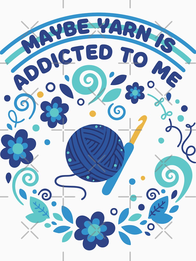 Maybe Yarn Is Addicted To Me Funny Crochet Lover by LuminOrb