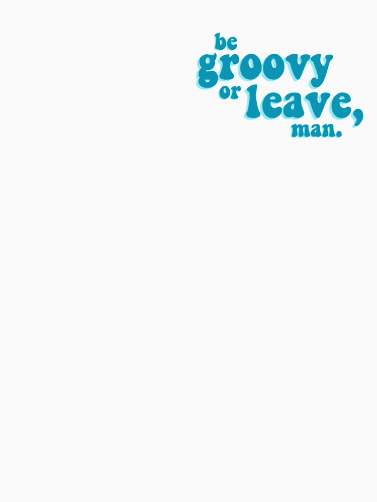 be groovy or leave, man by stickerlover100