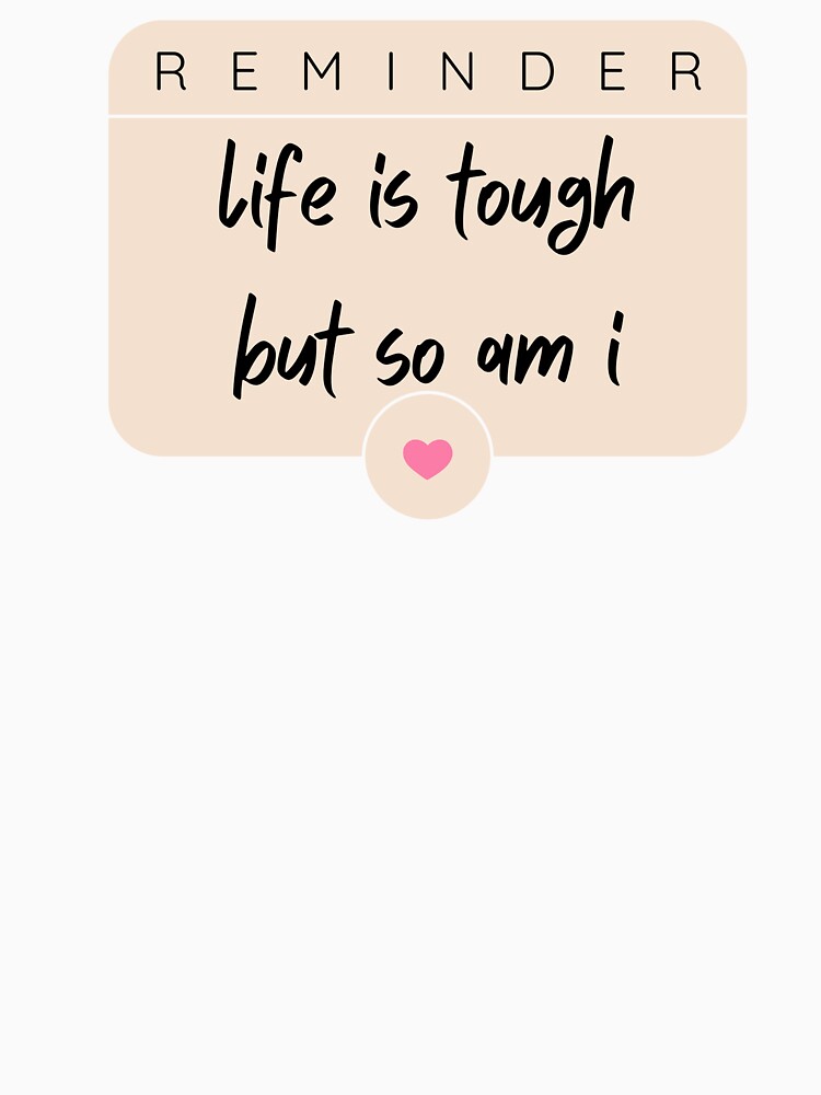 life is tough but so am i by ntlzbrwsk