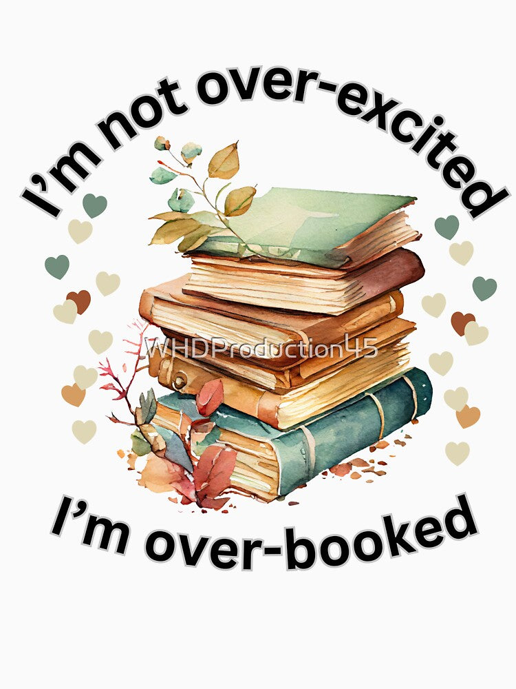 I'm Not Over-Excited I'm Over-Booked T-Shirt | Book Lover Gift | Funny Reader Tee | Librarian Bookworm Watercolor Stack Sticker by WHDProduction45