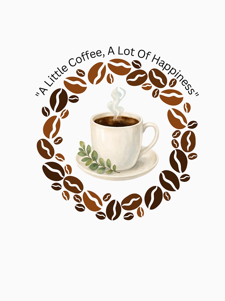 A Little Coffee, A Lot Of Happiness - Cute Coffee Lover Quote Design by Krish685