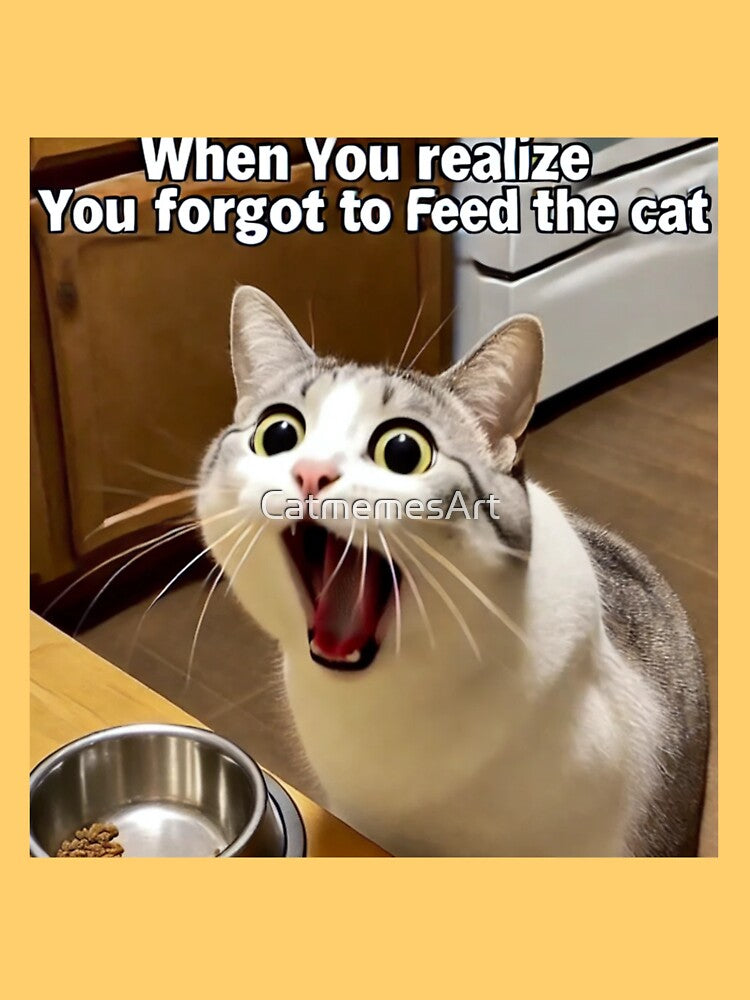 Cat Screaming Meme - When You Realize You Forgot to Feed the Cat by CatmemesArt