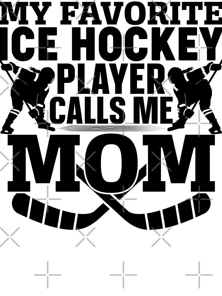 My Favorite Ice Hockey Player Calls Me Mom For Hockey Mom by rifatart