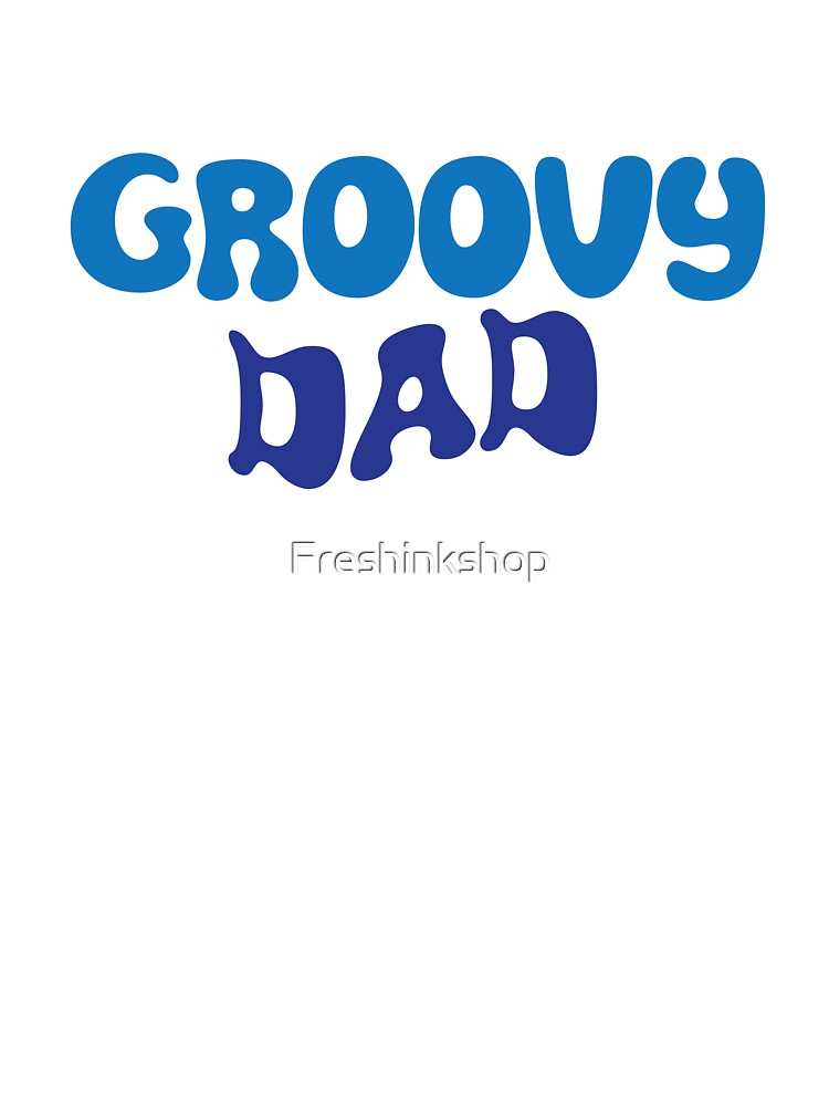 Groovy Dad by Freshinkshop