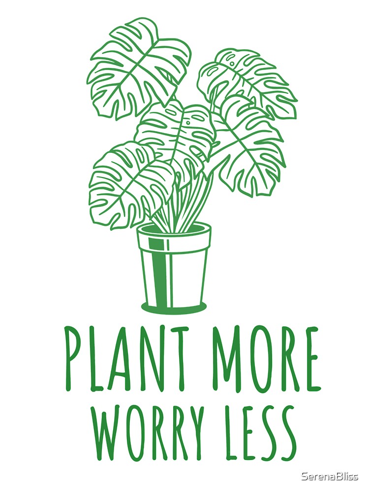 Plant More Worry Less by SerenaBliss