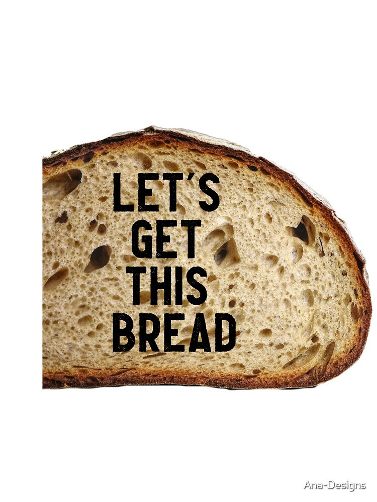 Let's Get This Bread by Ana-Designs