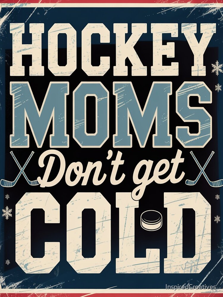 Hockey Moms Don’t Get Cold – Funny Hockey Mom Vintage Design by InspiredCreatives