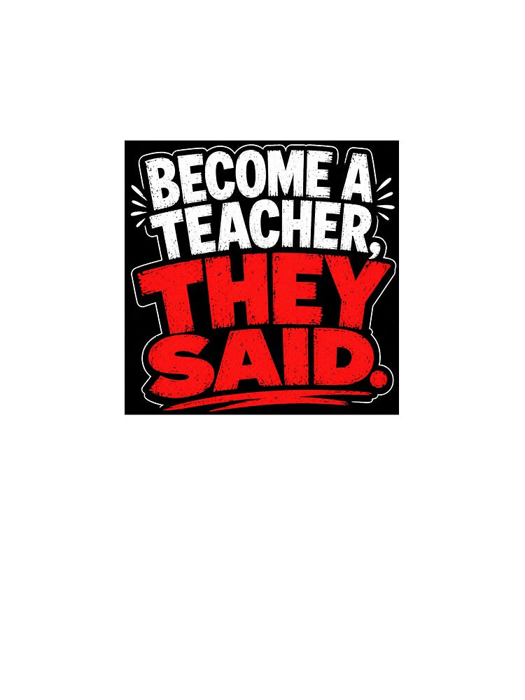 Become a Teacher They Said Funny Teacher Sticker | Sarcastic Classroom Humor by Petringo