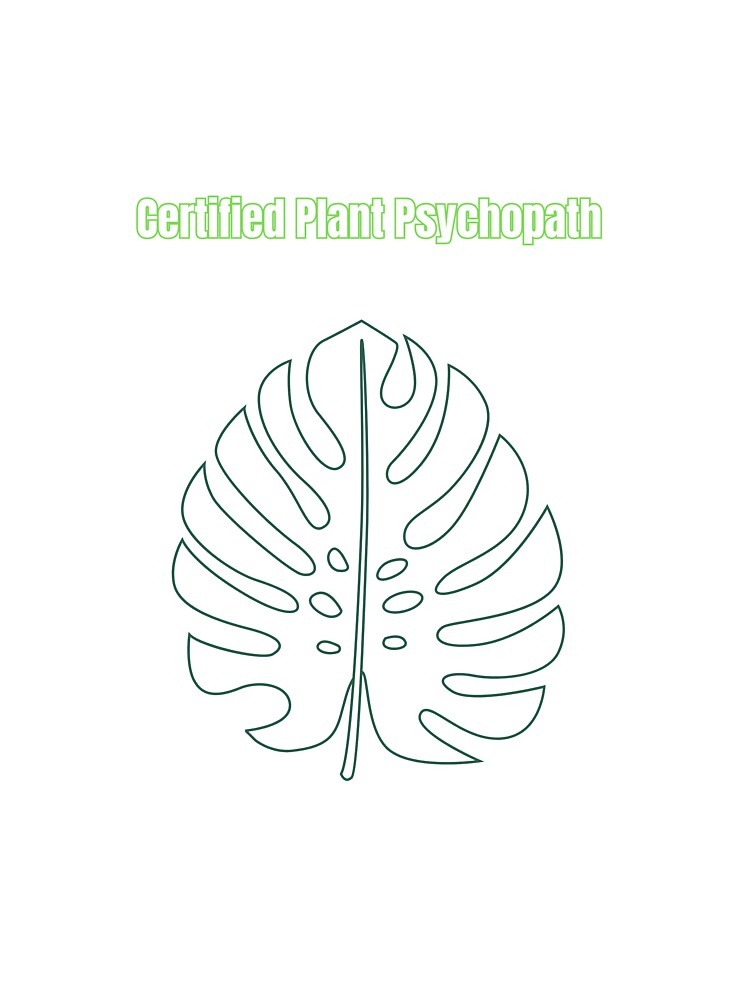 Certified Plant Psychopath by LeafyLunatic