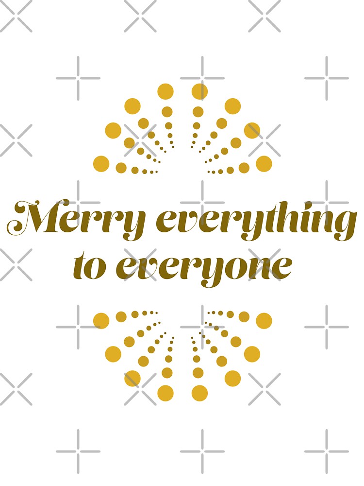 Merry Everything to Everyone (w/ Design) by ashleygates98