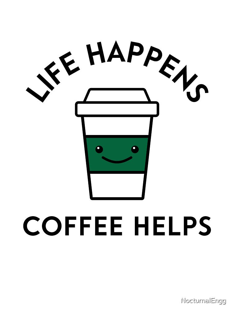 Life Happens, Coffee Helps | Kawaii Coffee Lover by NocturnalEngg