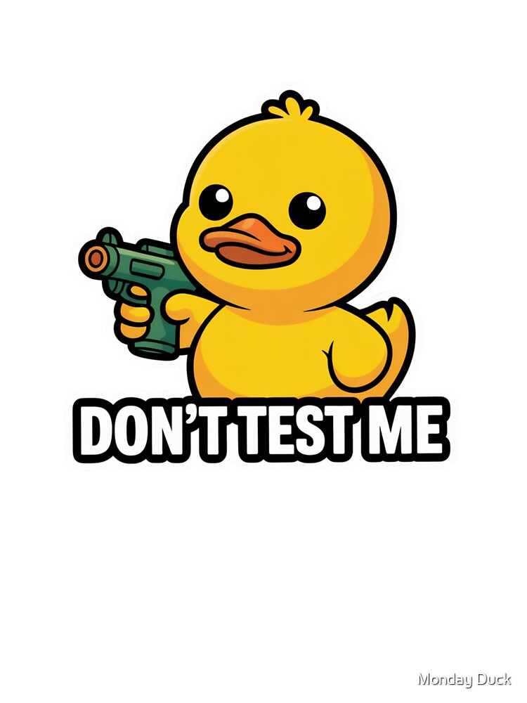 Don't Test Me — Funny Meme Duck by Monday Duck