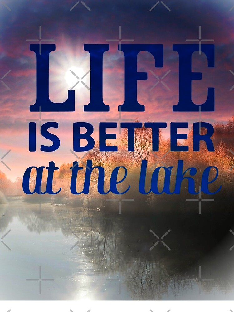 Life Is Better At The Lake by Mary Riley