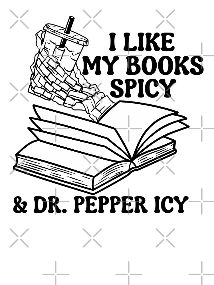 I Like My Books Spicy And Dr. Pepper Icy by ThePrintPig