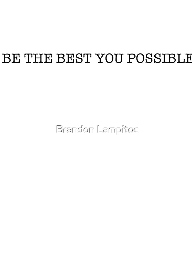 Be the Best You Possible by Brandon Lampitoc