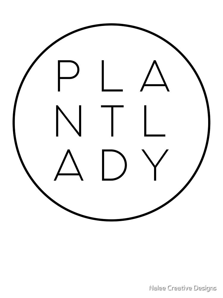 Plant Lady by Nalee Creative Designs