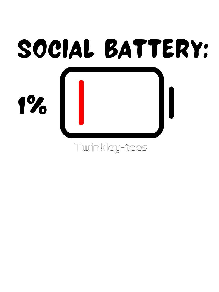 Low Battery 1% Social Battery by Twinkley-tees